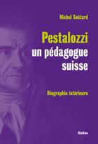 Couverture du livre « Pestalozzi, un pédagogue suisse ; biographie intérieure » de Michel Soetard aux éditions Slatkine