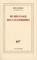 Couverture du livre « Du bon usage des catastrophes » de Regis Debray aux éditions Gallimard