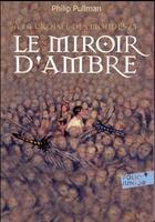 Couverture du livre « À la croisée des mondes Tome 3 : le miroir d'ambre » de Philip Pullman aux éditions Gallimard-jeunesse