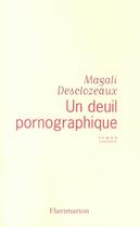 Couverture du livre « Un deuil pornographique » de Magali Desclozeaux aux éditions Flammarion
