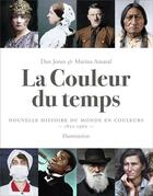 Couverture du livre « La couleur du temps ; nouvelle histoire du monde en couleurs, 1850-1960 » de Dan Jones et Marina Amaral aux éditions Flammarion