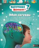 Couverture du livre « QUESTIONS REPONSES 7+ ; mon cerveau ; à partir de 7 ans » de  aux éditions Nathan