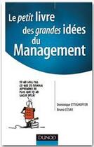 Couverture du livre « Le petit livre des grandes idées du management » de Dominique Ettighoffer et Bruno Cesar aux éditions Dunod