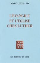 Couverture du livre « L'Évangile et l'Église chez Luther » de Marc Lienhard aux éditions Cerf