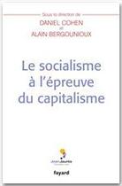 Couverture du livre « Le socialisme à l'épreuve du capitalisme » de Alain Bergougnioux et Daniel Cohen aux éditions Fayard