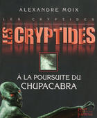 Couverture du livre « Les cryptides t.3 ; à la poursuite du chupacabra » de Alexandre Moix aux éditions Plon