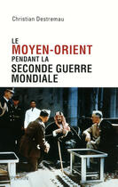 Couverture du livre « Le Moyen-Orient pendant la seconde guerre mondiale » de Christian Destremau aux éditions Plon-perrin