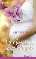 Couverture du livre « Mariée...pour de vrai » de Abby Gaines aux éditions Harlequin