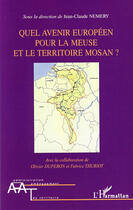 Couverture du livre « Quel avenir européen pour la Meuse et le territoire mosan ? » de Jean-Claude Nemery aux éditions L'harmattan