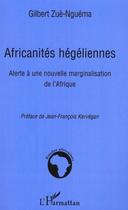 Couverture du livre « Africanités hégeliennes ; alerte à une nouvelle marginalisation de l'afrique » de Gilbert Zue-Nguema aux éditions Editions L'harmattan