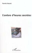 Couverture du livre « L'ombre d'heures secretes » de Vesovic Yarmila aux éditions Editions L'harmattan