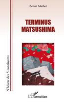 Couverture du livre « Terminus Matsushima » de Benoit Marbot aux éditions Editions L'harmattan