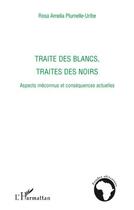 Couverture du livre « Traite des blancs, traite des noirs ; aspects méconnus et conséquences actuelles » de Rosa Amelia Plumelle-Uribe aux éditions L'harmattan