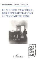 Couverture du livre « Suicide carceral ; des representations a l'enigme du sens » de Nathalie Papet et Sylvie Lepincon aux éditions L'harmattan