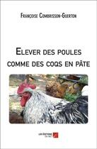 Couverture du livre « Élever des poules comme des coqs en pâte » de Francoise Combrisson-Guerton aux éditions Editions Du Net