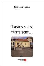 Couverture du livre « Tristes sires, triste sort » de Abdelkader Hassani aux éditions Editions Du Net