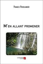 Couverture du livre « M'en allant promener » de Friedlander Francis aux éditions Editions Du Net