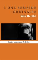 Couverture du livre « Une semaine ordinaire ; quatre saisons en Ardèche » de Véra Herthé aux éditions Books On Demand