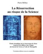 Couverture du livre « La resurrection au risque de la science - etude historique et scientifique des cinq linges, sur la m (3e édition) » de Pierre Milliez aux éditions Books On Demand