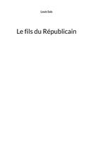 Couverture du livre « Le fils du républicain » de Louis Saïs aux éditions Books On Demand