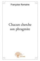 Couverture du livre « Chacun cherche son phragmite » de Francoise Romaine aux éditions Edilivre