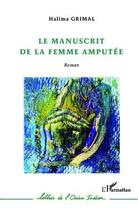 Couverture du livre « Manuscrit de la femme amputée » de Halima Grimal aux éditions L'harmattan