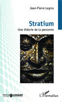 Couverture du livre « Stratium : Une théorie de la personne » de Jean-Pierre Legros aux éditions Editions L'harmattan