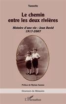 Couverture du livre « Le chemin entre les deux rivières : Histoire d'une vie : Jean David 1917-2007 » de Yannette aux éditions L'harmattan