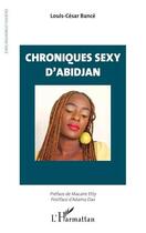 Couverture du livre « Chroniques sexy 'Abidjan » de Louis-Cesar Bance aux éditions L'harmattan