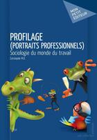 Couverture du livre « Profilage (portraits professionnels) ; sociologie du monde du travail » de Cassiopee M.D. aux éditions Mon Petit Editeur