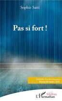 Couverture du livre « Pas si fort ! » de Sophie Satti aux éditions L'harmattan