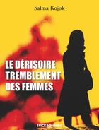 Couverture du livre « Le dérisoire tremblement des femmes » de Salma Kojok aux éditions Erick Bonnier