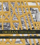 Couverture du livre « Orleans 1000 fois plus belle, le patrimoine au coeur de la ville » de Mazuy Laurent (Dir) aux éditions Du Jeu De L'oie