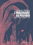 Couverture du livre « L'imaginaire au pouvoir : science-fiction, politique et utopies » de Vincent Gerber aux éditions Le Passager Clandestin