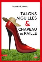 Couverture du livre « Talons aiguilles & chapeau de paille » de Maud Brunaud aux éditions La Bouinotte