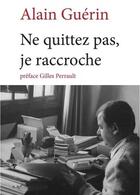 Couverture du livre « Ne quittez pas, je raccroche » de Alain Guerin aux éditions Le Temps Des Cerises