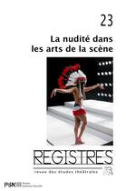 Couverture du livre « Registres 23. la nudite dans les arts de la scene » de Catherine Naugrette aux éditions Presses De La Sorbonne Nouvelle