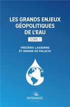 Couverture du livre « Les grands enjeux geopolitiques de l'eau » de De Palacio/Lasserre aux éditions Entremises