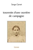 Couverture du livre « Souvenirs d'une ouvriere de campagne » de Serge Carret aux éditions Edilivre