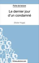 Couverture du livre « Le dernier jour d'un condamné de Victor Hugo : analyse complète de l'oeuvre » de Sophie Lecomte aux éditions Fichesdelecture.com