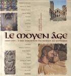 Couverture du livre « Le Moyen Age ; 1000-1400 : l'art européen du roman au gothique » de Antonio Milone aux éditions Grund