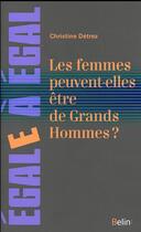 Couverture du livre « Les femmes peuvent-elles être de grands hommes ? » de Christine Detrez aux éditions Belin