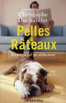 Couverture du livre « Pelles et râteaux ; stratégies d'un séducteur » de Christophe Duchatelet aux éditions Calmann-levy