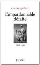 Couverture du livre « L'impardonnable défaite (1918-1940) » de Claude Quetel aux éditions Jc Lattes