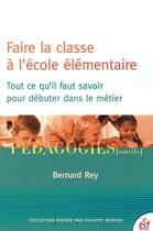 Couverture du livre « Faire la classe à l'école élémentaire : Tout ce qu'il faut savoir pour débuter dans le métier » de Bernard Rey aux éditions Esf