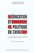 Couverture du livre « Éducation et politique en Chine : Le rôle des élites du Jiangsu, 1905-1914 » de Xiaohong Xiao-Planes aux éditions Ehess