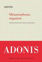 Couverture du livre « Métamorphoses, migration : Le livre des métamorphoses et de la migration dans les contrées du jour et de la nuit » de Adonis aux éditions Mercure De France