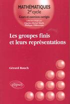 Couverture du livre « Les groupes finis et leurs representations » de Rauch Gerard aux éditions Ellipses