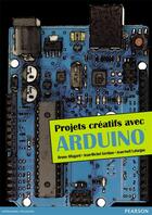 Couverture du livre « Projets créatifs avec Arduino » de Jean-Noel Lafargue et Jean-Michel Geridan aux éditions Pearson