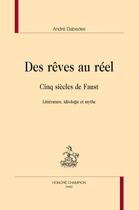 Couverture du livre « Des rêves au réel ; cinq siècles de Faust ; littérature, idéologie et mythe » de Andre Dabezies aux éditions Honore Champion